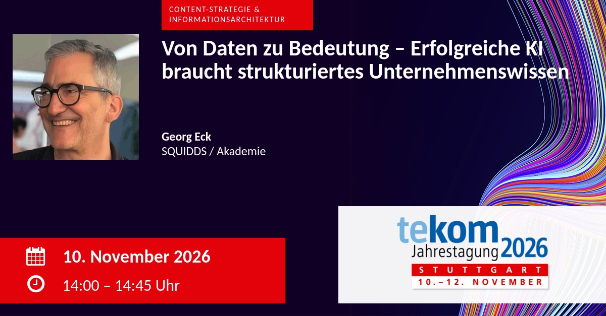 Georg Eck spricht am 10. November 2026 auf der tekom Jahrestagung in Stuttgart zum Thema Von Daten zu Bedeutung – Erfolgreiche KI braucht strukturiertes Unternehmenswissen.
